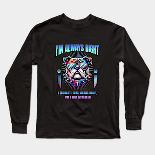 I'm Always Right (Bulldog) Long Sleeve T-Shirt